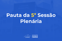 Confira a pauta da 5ª Sessão Ordinária da 1ª Quinzena do mês de Abril de 2022 da 2ª Sessão Legislativa da 7ª Legislatura