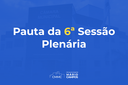 Confira a pauta da 6ª Sessão Ordinária da 2ª Quinzena do mês de Abril de 2022 da 2ª Sessão Legislativa da 7ª Legislatura
