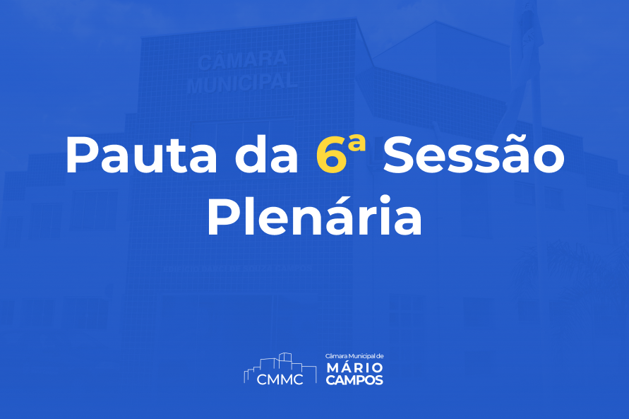 Confira a pauta da 6ª Sessão Ordinária da 2ª Quinzena do mês de Abril de 2022 da 2ª Sessão Legislativa da 7ª Legislatura